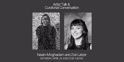 Nasim Moghadam and Zo\u00eb Latzer: Artist Talk and Curatorial Conversation