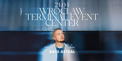 BASS ASTRAL | WROC\u0141AW | TERMINAL EVENT CENTER | SZTUKA REMIKSU II