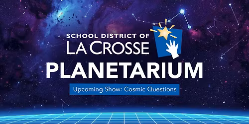 La Crosse Planetarium - Cosmic Questions