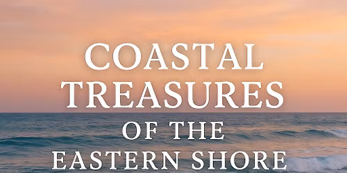 Coastal Treasures of the Eastern Shore Weekend Getaway!