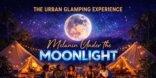 The Urban Glamping Experience-Melanin Under the Moonlight.