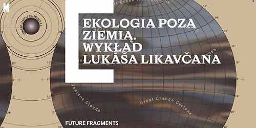 Future Fragments \ud83c\udf0d Ekologia poza Ziemi\u0105. Wyk\u0142ad Luk\u00e1\u0161a Likav\u010dana