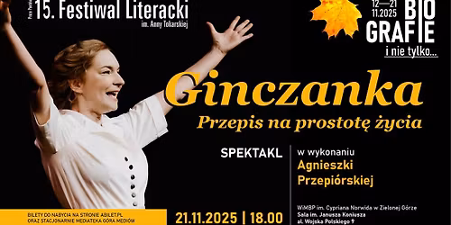 \ud83c\udfad15. Festiwal Literacki - \ud83c\udfad GINCZANKA. Przepis na prostot\u0119 \u017cycia. Monodram Agnieszki Przepi\u00f3rskiej