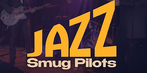 Jazz Saturday with Smug Pilots and Special Guests (Two shows)