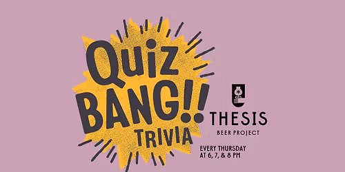 QuizBang Trivia at Thesis Beer Project 