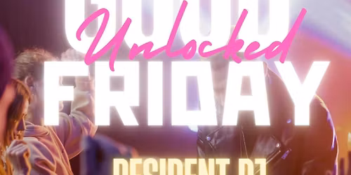 \ud83d\udd13\ud83d\udd25 GOOD FRIDAY UNLOCKED \u2013 \u00c9GOO NIGHTCLUB \ud83d\udd25\ud83d\udd13