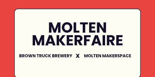 Molten Makerfaire x Brown Truck Brewery