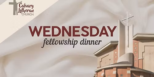 Wednesday Fellowship Dinner \u2013 Calvary Lutheran Church \u2013 Rapid City, SD
