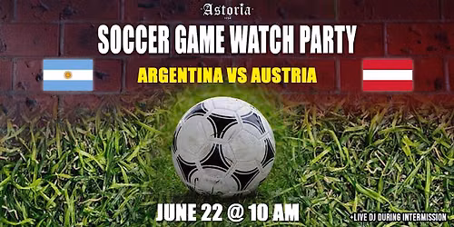 WORLD CUP WATCH PARTY \u2013 ARGENTINA vs AUSTRIA