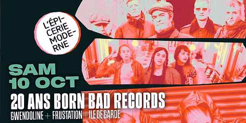 SOIR\u00c9E ANNIVERSAIRE BORN BAD RECORDS \u279c \u00c0 L'\u00c9picerie Moderne