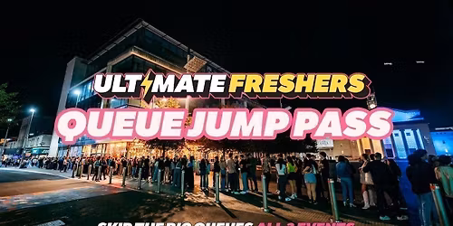 ULTIMATE FRESHERS - QUEUE JUMP PASS! \u26a1 SKIP THE BIG QUEUES! ALL UK EVENTS!