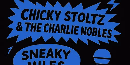 Chicky Stoltz & the Charlie Nobles \/ Sneaky Miles \/ Jon Nolan & Good Co.