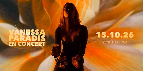 Vanessa Paradis \u2022 15 Octobre 2026 \u2022 Z\u00e9nith de Pau 