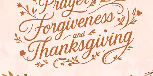 Prayer, Forgiveness, and Thanksgiving