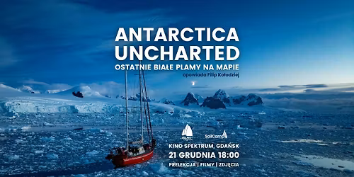 Antarctica Uncharted - ostatnie bia\u0142e plamy na mapie | Filip Ko\u0142odziej | Gda\u0144sk