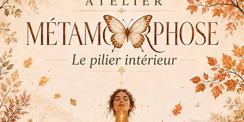ATELIER M\u00c9TAMORPHOSE : Le pilier int\u00e9rieur