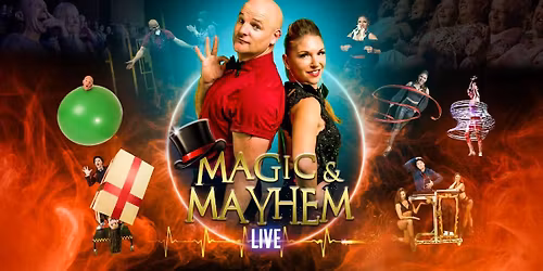 Magic & Mayhem LIVE - WITNESS THE IMPOSSIBLE!