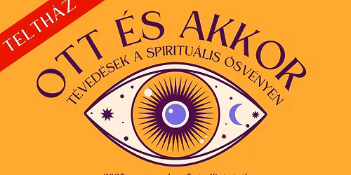 Ott \u00e9s akkor el\u0151ad\u00e1ssorozat (I. r\u00e9sz) - T\u00e9ved\u00e9sek a spiritu\u00e1lis \u00f6sv\u00e9nyen