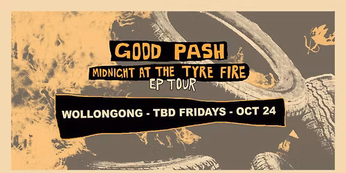 Good Pash - 'Midnight at the Tyre Fire' - Wollongong