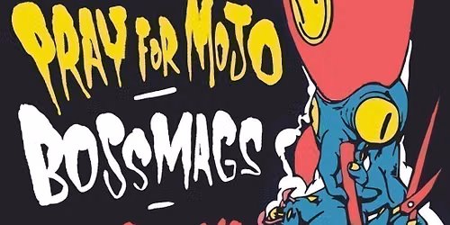 Seas of Mirth \/\/ Pray for Mojo \/\/ Bossmags