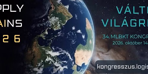 34. MLBKT Kongresszus | SUPPLY CHAIN 2026: V\u00e1ltoz\u00f3 vil\u00e1grend