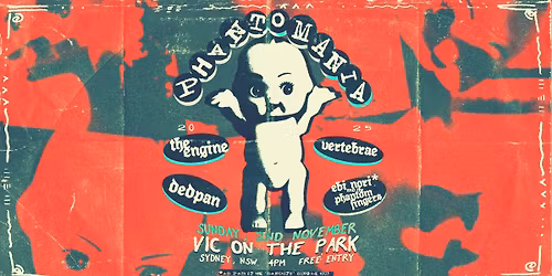 PHANTOMANIA (SYD\/GADIGAL) Vic On The Park w\/ Dedpan, The Engine, Vertebrea