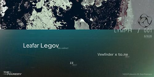 LYMPH \/ 001 \u2014 Leafar Legov (live ambient), Viewfinder x to.ne (live), zz (live)