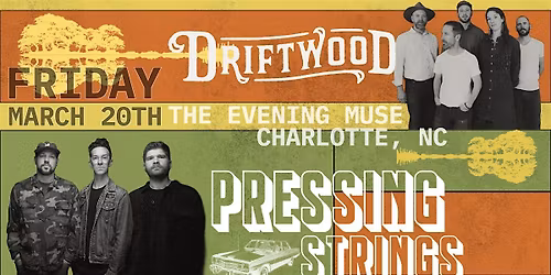 Driftwood and Pressing Strings (Reserved Seats & SRO)