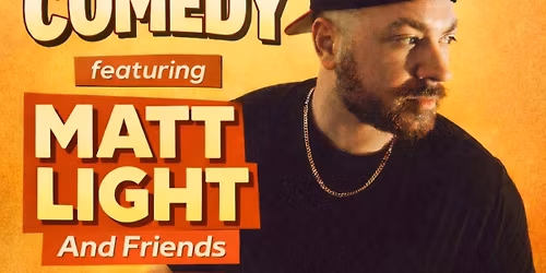 A Night of Comedy featuring Matt Light & Friends!