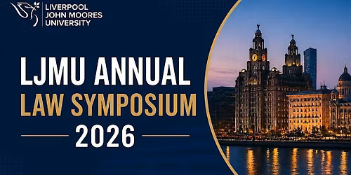 Liverpool John Moores University Annual Law Symposium 2026 - 10th June