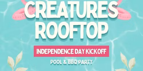 Creatures Rooftop Independence Day Kickoff Pool & BBQ Party