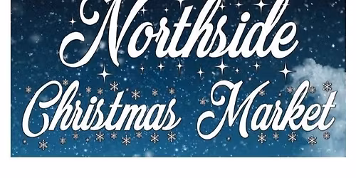 5th Annual Northside Christmas Market (Formally known as the Esteys bridge Xmas market)