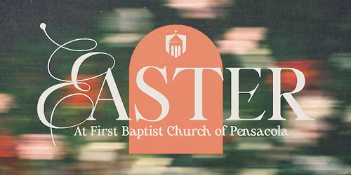 Easter at First Baptist Church of Pensacola