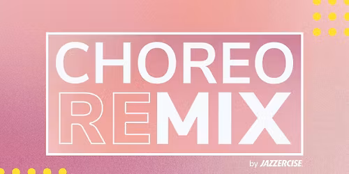 Choreo Remix Specialty Class