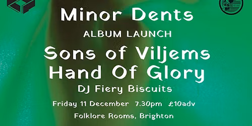 Minor Dents album launch \/\/ Sons of Viljems \/\/ Hand of Glory \/\/ DJ Fiery Biscuits