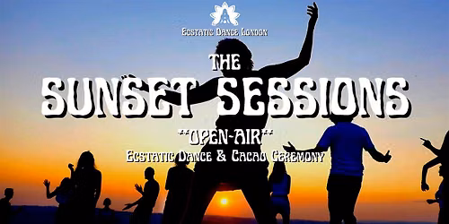 the SUNSET SESSIONS- Saturday Night Ecstatic  Dance & Cacao - OPEN-AIR