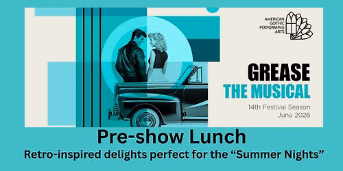 GREASE - Pre-Show Lunch