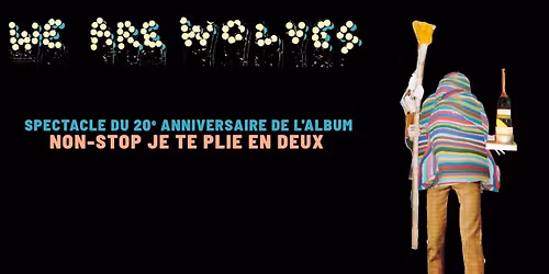 We Are Wolves - 20e anniversaire de l'album "Non-stop je te plie en deux"