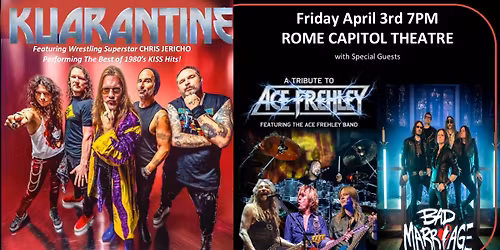 KUARANTINE with Chris Jericho, w\/s\/g The ACE FREHLEY BAND & BAD MARRIAGE at The Rome Capitol Theatre