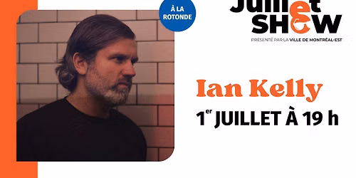 Juillet SHOW \u00e0 Montr\u00e9al-Est : Ian Kelly