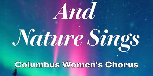 And Nature Sings - a Columbus Women\u2019s Chorus concert