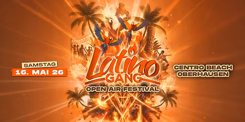 16.05 \u2022 LatinoGANG \u2022 OPEN AIR FESTIVAL \u2022 Centro Beach Oberhausen
