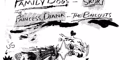 Family Dogs w\/ Skoki, Princess Diana + The Bailouts