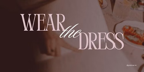 Girl Dinner - Wear The Dress