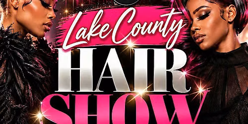 Lake County Hair Show 2026: Bringing the CITY to the COUNTRY