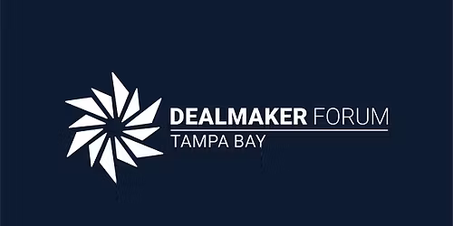 Tampa Bay Dealmaker Forum: July 28th, 2026 Event