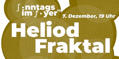 Sonntags im Foyer: Heliod | Fraktal