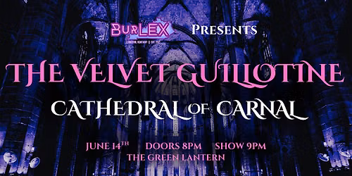 BurLEX Presents: The Velvet Guillotine: Cathedral of Carnal!
