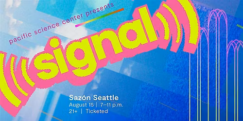 Pacific Science Center presents SIGNAL: Saz\u00f3n Seattle