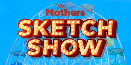 The Mothers Sketch Show